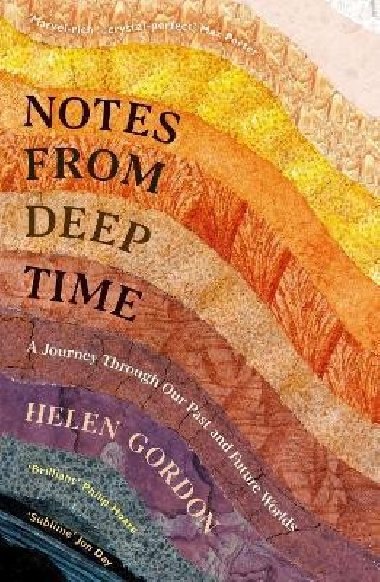 Notes from Deep Time : A Journey Through Our Past and Future Worlds - Gordon Helen
