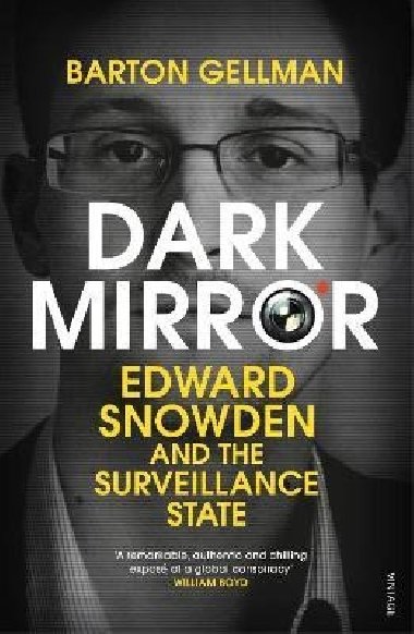 Dark Mirror : Edward Snowden and the Surveillance State - Gellman Barton