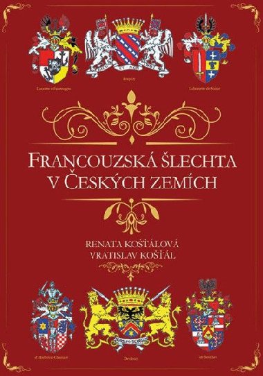 Francouzská šlechta v Českých zemích - Renata Košťálová; Vratislav Košťál