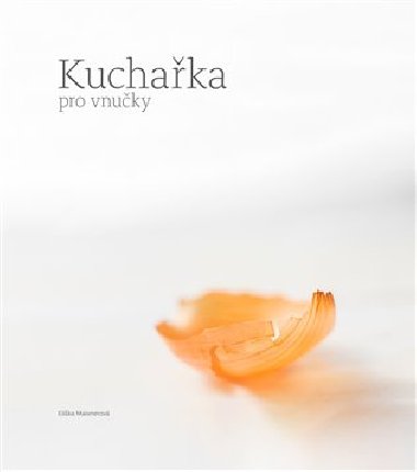 Kuchaka pro vnuky - Kateina Kadlecov, Elika Maixnerov