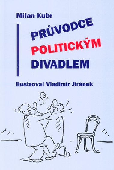 PRVODCE POLITICKM DIVADLEM - Milan Kubr; Vladimr Jirnek