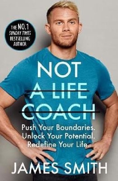 Not a Life Coach : Push Your Boundaries. Unlock Your Potential. Redefine Your Life. - Smith James