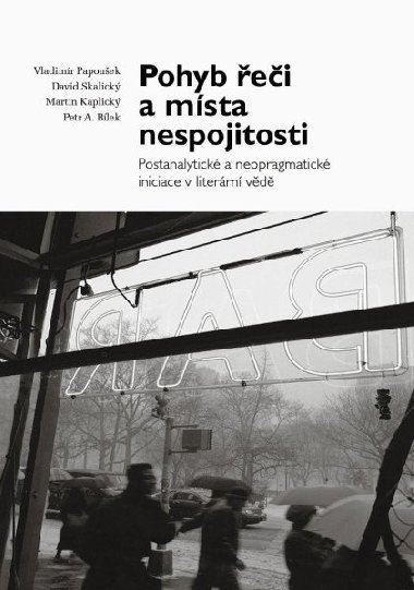 Pohyb ei a msta nespojitosti - Postanalytick a neopragmatick iniciace v literrn vd - Vladimr Papouek; David Skalick; Martin Kaplick