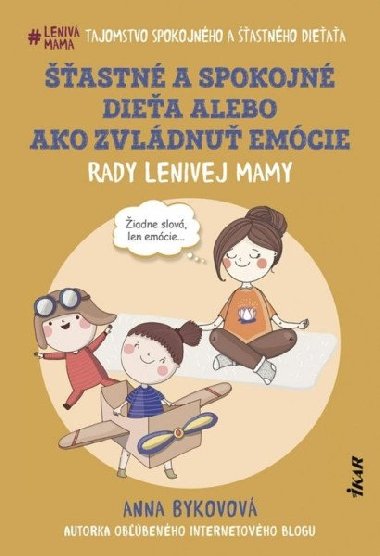 Šťastné a spokojné dieťa alebo ako zvládnuť emócie (slovensky) - Bykovová Anna