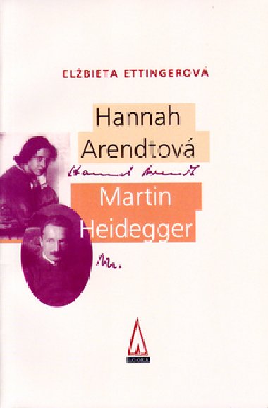 HANNAH ARENDTOVÁ MARTIN HEIDEGGER - Elzbieta Ettingerová