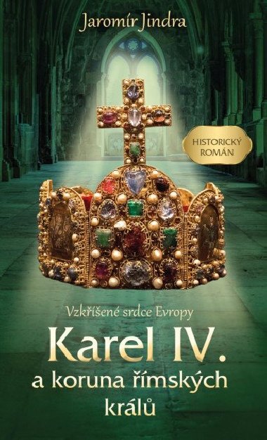 Karel IV. a koruna mskch krl - Vzken srdce Evropy - Jaromr Jindra