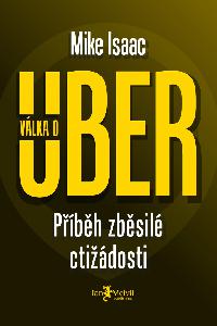 Vlka o Uber - Pbh zbsil ctidosti - Mike Isaac