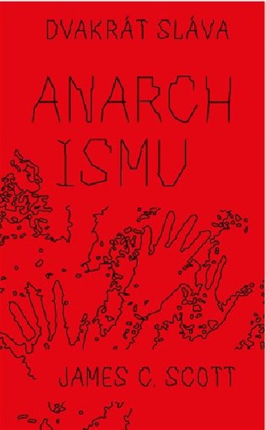 Dvakrt slva anarchismu - James C.  Scott