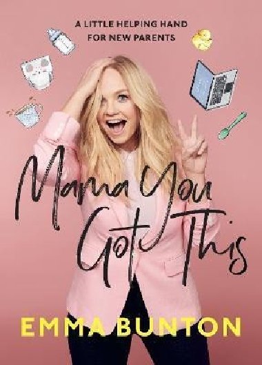 Mama You Got This : A Little Helping Hand For New Parents - Bunton Emma