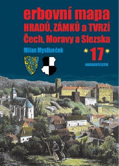 Erbovní mapa hradů, zámků a tvrzí Čech, Moravy a Slezska 17 - Milan Mysliveček