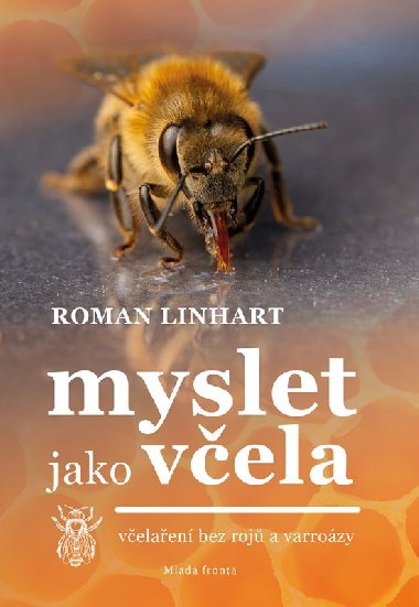 Myslet jako včela - včelařství bez rojů a varroázy - Roman Linhart