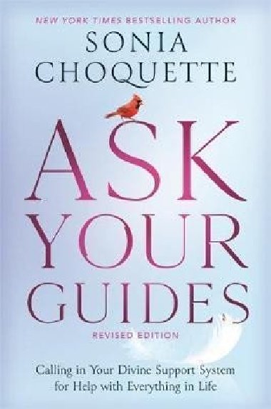 Ask Your Guides : Calling in Your Divine Support System for Help with Everything in Life, Revised Edition - Choquette Sonia