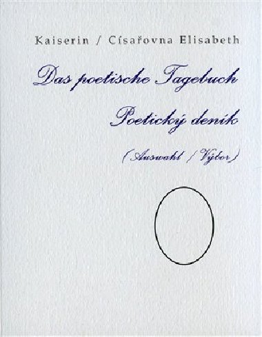 Das poetische Tagebuch / Poetick denk (Auswahl / Vbor) - Elisabeth Kaiserin