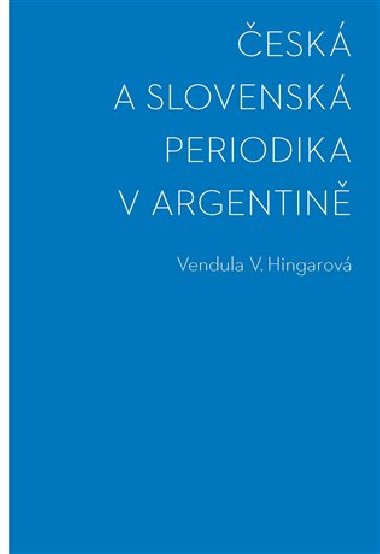 esk a slovensk periodika v Argentin - Vendula Hingarov