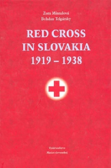 RED CROSS IN SLOVAKIA 1919-1938 - Zora Mintalov; Bohdan Telgrsky