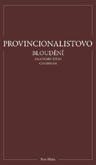 Provincionalistovo bloudn akademickmi chodbami - Petr Blha