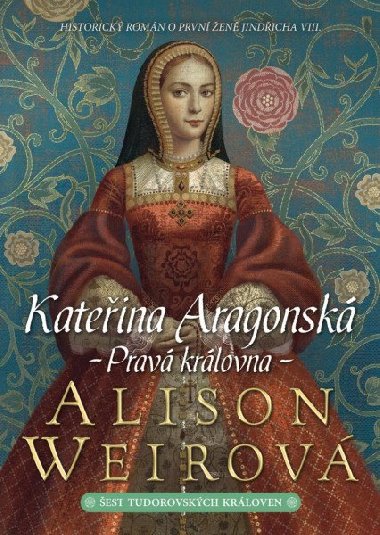Kateina Aragonsk: Prav krlovna - Alison Weirov