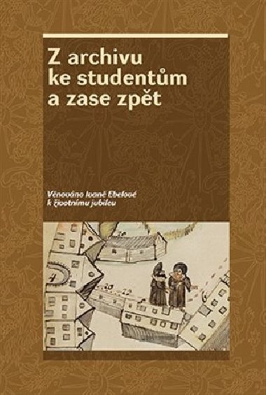 Z archivu ke studentům a zase zpět - Zdeněk Hojda,Jan Kahuda,Zdeňka Kokošková,kol.