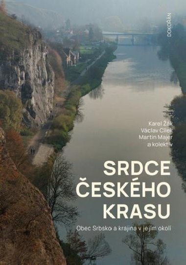 Srdce eskho krasu - Obec Srbsko a krajina v jejm okol - Karel k; Vclav Clek; Martin Majer