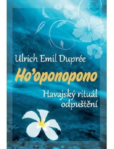 Ho oponopono - Havajský rituál odpuštění - Ulrich Emil Dupreé