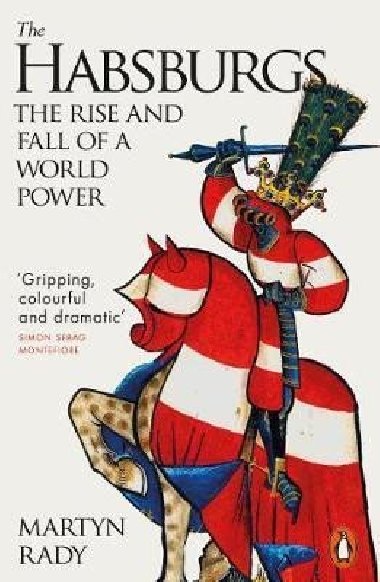 The Habsburgs : The Rise and Fall of a World Power - Rady Martyn