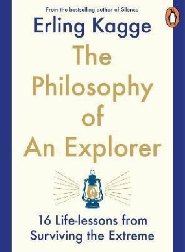 The Philosophy of an Explorer : 16 Life-lessons from Surviving the Extreme - Kagge Erling