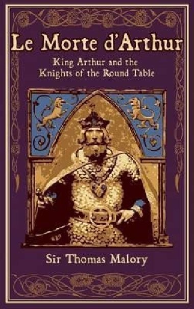 Le Morte dArthur : King Arthur and the Knights of the Round Table - Malory Thomas