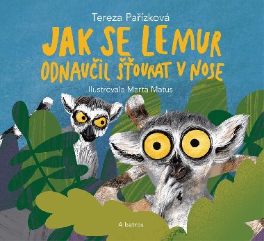 Jak se lemur odnaučil šťourat v nose - Tereza Pařízková, Marta Matus
