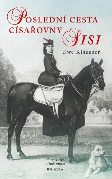 Poslední cesta císařovny Sisi - historický krimiromán - Klausner Uwe