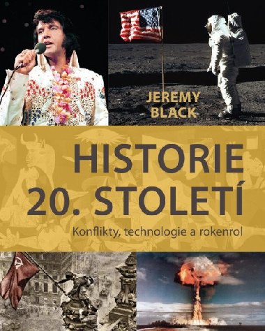 Historie 20. stolet - Konflikty, technologie a rokenrol - Jeremy Black