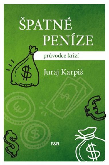 Špatné peníze - průvodce krizí - Juraj Karpiš