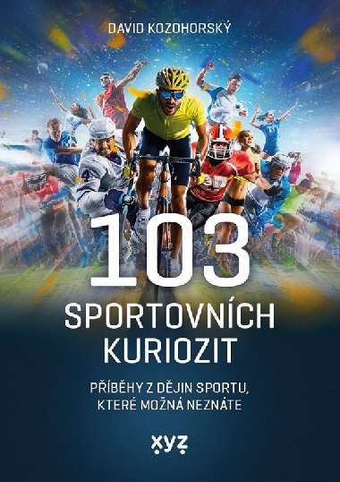 103 sportovnch kuriozit - Pbhy z djin sportu, kter mon neznte - David Kozohorsk