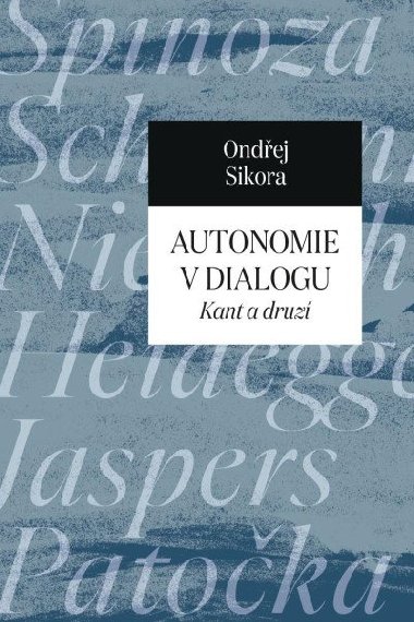 Autonomie v dialogu - Kant a druzí - Sikora Ondřej