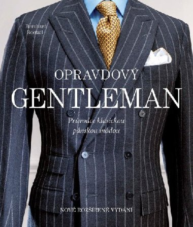Opravdový gentleman - Průvodce klasickou pánskou módou - Bernhard Roetzel
