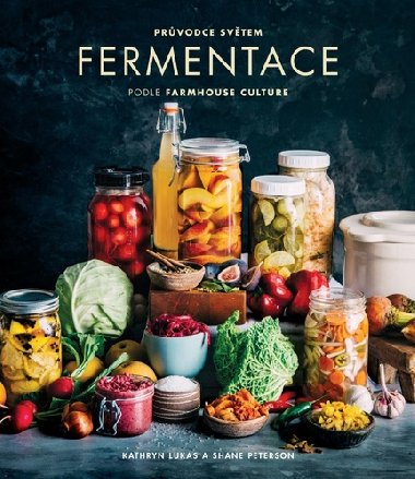 Prvodce svtem fermentace podle Farmhouse Culture - Kathryn Lukas; Shane Peterson