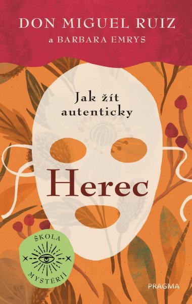 Herec - Jak t autenticky - Don Miguel Ruiz, Barbara Emrys
