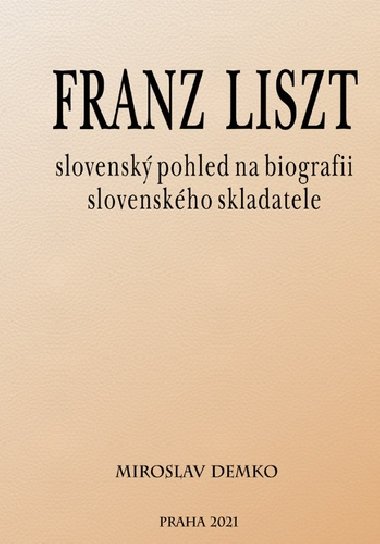 Franz Liszt - slovensk pohled na biografii slovenskho skladatele - Miroslav Demko