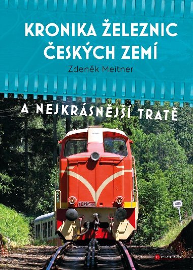 Kronika železnic českých zemí - A nejkrásnější tratě - Zdeněk Meitner
