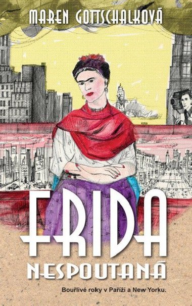 Frida nespoutan - Bouliv roky v Pai a New Yorku - Maren Gottschalk