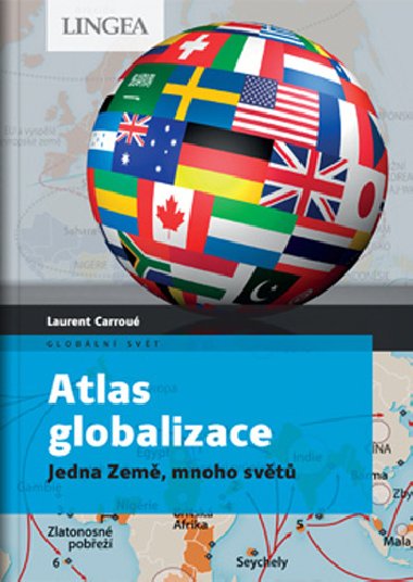 Atlas globalizace - Jedna Zem, mnoho svt - Laurent Carrou; Aurlie Boissire