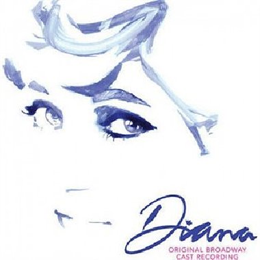 Diana - The Musical - Diana Original Broadway,Original Broadway Cast