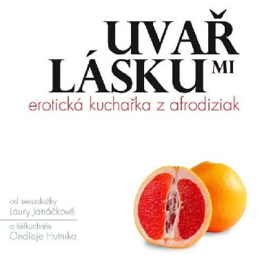 Uva mi lsku: Erotick kuchaka z afrodiziak - Laura Jankov, Ondej Hutnk
