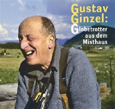 Gustav Ginzel: Globetrotter aus dem Misthaus - kol.,Jan ebelka