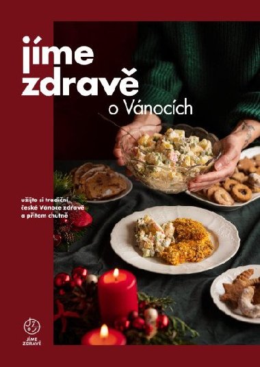 Jíme zdravě o Vánocích - užijte si tradiční české Vánoce zdravě a přitom chutně - kolektiv autorů