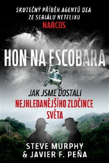 Hon na Escobara - Jak jsme dostali nejhledanjho zloince svta - Steve Murphy, Javier F. Pena
