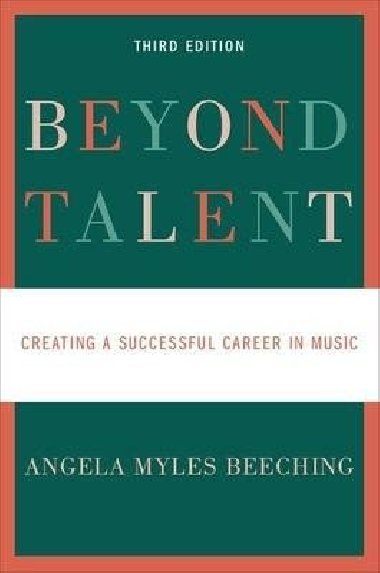 Beyond Talent : Creating a Successful Career in Music - Beeching Angela Myles