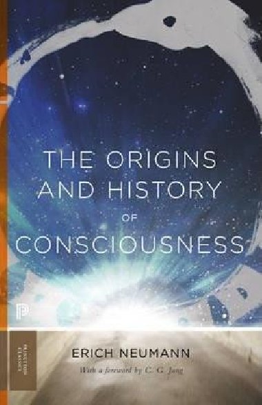 The Origins and History of Consciousness - Neumann Erich