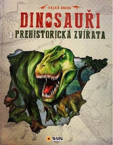 Dinosaui a prehistorick zvata - Nakladatelstv SUN