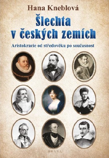 Šlechta v českých zemích - Aristokracie od středověku po současnost - Hana Kneblová