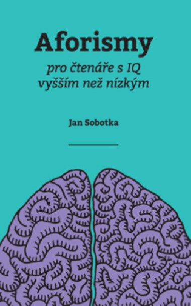 Aforismy pro tene s IQ vym ne nzkm - Jan Sobotka